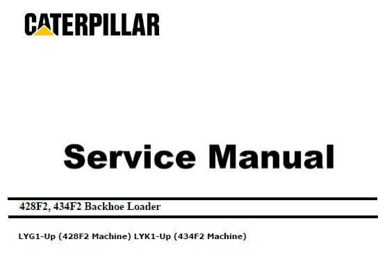 Caterpillar Cat 428F2, 434F2 (LYG, LYK, C4.4 Engine) Backhoe Loader Service Repair Manual
