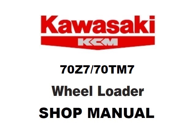 Kawasaki 70Z7, 70TM7 Wheel Loader Service Repair Manual