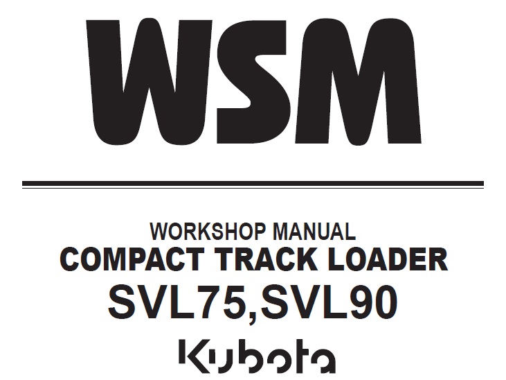 Kubota SVL75, SVL90 Compact Track Loader Workshop Manual