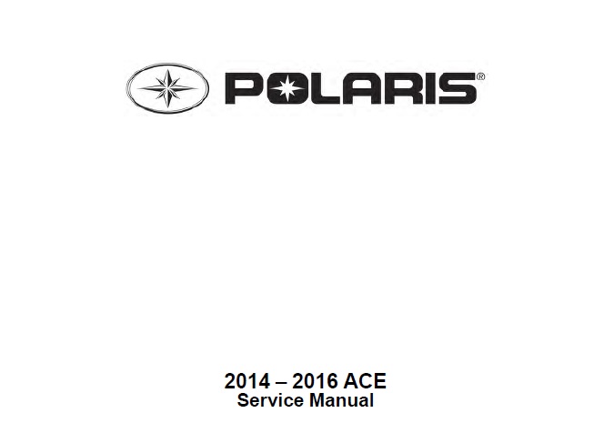 Polaris 2014-2016 ACE 570, 900 Service Repair Manual